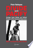 Divide and Pacify : Strategic Social Policies and Political Protests in Post-Communist Democracies.