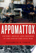 Appomattox : victory, defeat, and freedom at the end of the Civil War