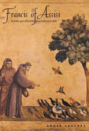Francis of Assisi : the life and afterlife of a medieval saint
