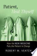 Patient, heal thyself : how the new medicine puts the patient in charge
