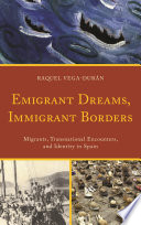 Emigrant dreams, immigrant borders : migrants, transnational encounters, and identity in Spain