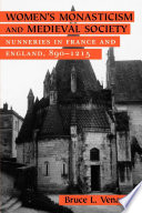 Women's Monasticism and Medieval Society : Nunneries in France and England, 890-1215.