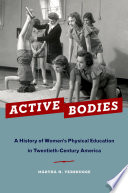 Active bodies : a history of women's physical education in twentieth-century America