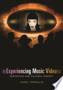Experiencing music video : aesthetics and cultural context / Carol Vernallis.