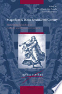 Magnificence in the Seventeenth Century Performing Splendour in Catholic and Protestant Contexts.