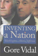 Inventing a nation : Washington, Adams, Jefferson