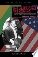 The Americans are coming! : dreams of African American liberation in segregationist South Africa