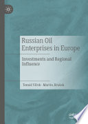 Russian Oil Enterprises in Europe Investments and Regional Influence