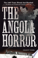 The Angola Horror : the 1867 train wreck that shocked the nation and transformed American railroads