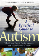 A practical guide to autism : what every parent, family member, and teacher needs to know