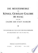 Die meisterwerke der Königl.  Gemälde-Galerie im Haag und der Galerie der Stadt Haarlem