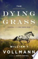 The dying grass : a novel of the Nez Perce War