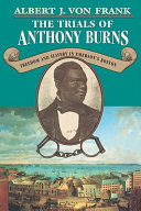 The trials of Anthony Burns : freedom and slavery in Emerson's Boston