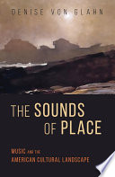 The Sounds of Place Music and the American Cultural Landscape.