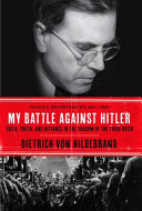 My battle against Hitler : faith, truth, and defiance in the shadow of the Third Reich