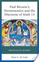 Paul Ricoeur's hermeneutics and the discourse of Mark 13 : appropriating the apocalyptic