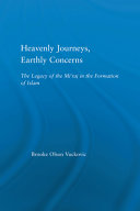 Heavenly journeys, earthly concerns : the legacy of the miʻraj in the formation of Islam