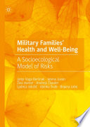 Military families' health and well-being : a socioecological model of risks