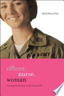 Officer, nurse, woman : the Army Nurse Corps in the Vietnam War