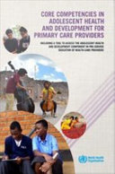 Core Compentencies in Adolescent Health and Development for Primary Care Providers : Including a Tool to Assess the Adolescent Health and Development Component in Pre-service Education of Health-Care Providers.