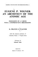 Eugene P. Wigner, an architect of the Atomic Age : highlights of a career with a comprehensive bibliography