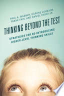 Thinking beyond the test : strategies for re-introducing higher-level thinking skills