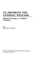 To promote the general welfare : market processes vs. political transfers