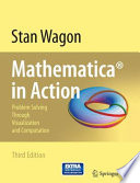 Mathematica® in Action Problem Solving Through Visualization and Computation