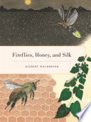 Fireflies, honey, and silk