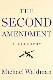 The Second Amendment : a biography