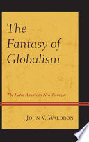 The Fantasy of Globalism : the Latin American Neo-Baroque