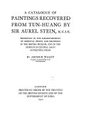 A catalogue of paintings recovered from Tun-huang by Sir Aurel Stein, K.C.I.E. : preserved in the Sub-department of Oriental Prints and Drawings in the British Museum, and in the Museum of Central Asian Antiquities, Delhi