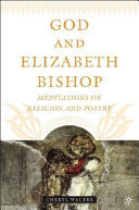 God and Elizabeth Bishop : meditations on religion and poetry