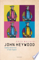 John Heywood : comedy and survival in Tudor England