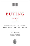 Buying in : the secret dialogue between what we buy and who we are
