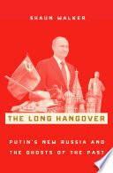 The long hangover : Putin's new Russia and the ghosts of the past