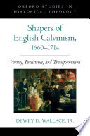Shapers of English Calvinism, 1660-1714 : variety, persistence, and transformation