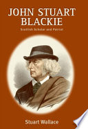 John Stuart Blackie : Scottish scholar and patriot