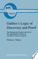 Galileo’s Logic of Discovery and Proof The Background, Content, and Use of His Appropriated Treatises on Aristotle’s Posterior Analytics