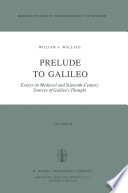Prelude to Galileo Essays on Medieval and Sixteenth-Century Sources of Galileo’s Thought