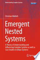Emergent nested systems : a theory of understanding and influencing complex systems as well as case studies in urban systems