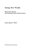 Seeing new worlds : Henry David Thoreau and nineteenth-century natural science