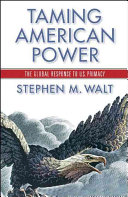Taming American power : the global response to U.S. primacy