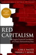 Red capitalism : the fragile financial foundation of China's extraordinary rise
