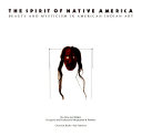 The spirit of native America : beauty and mysticism in American Indian art