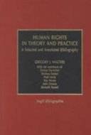 Human rights in theory and practice : a selected and annotated bibliography
