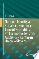National identity and social cohesion in a time of geopolitical and economic tension : Australia - European Union - Slovenia