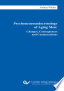 Psychoneuroendocrinology of Aging Men : Changes, Consequences and Counteractions.