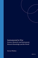 Instrumental in War : Science, Research, and Instruments: Between Knowledge and the World.