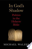 In God's shadow : politics in the Hebrew Bible